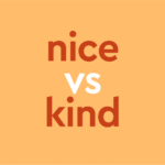 Value of being kind not just nice